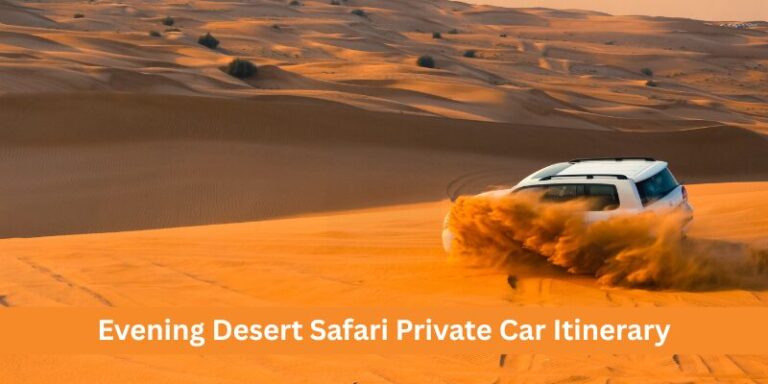 Evening Desert Safari Private Car Itinerary 