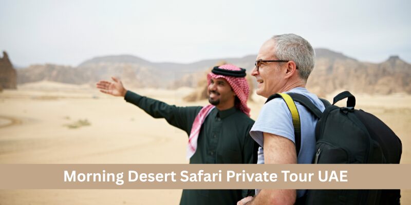 Morning Desert Safari Private Tour UAE