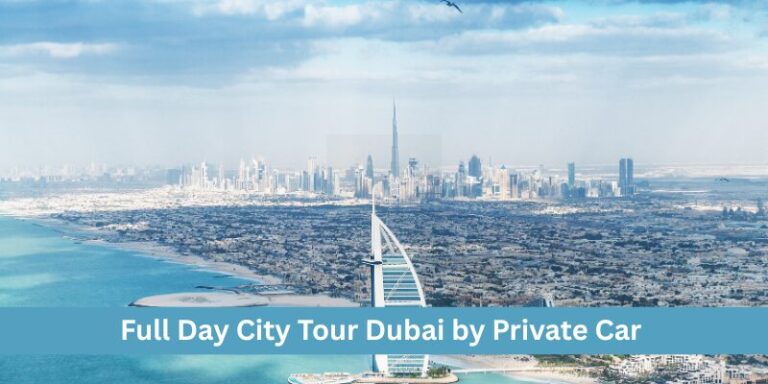 Full Day City Tour Dubai by Private Car 